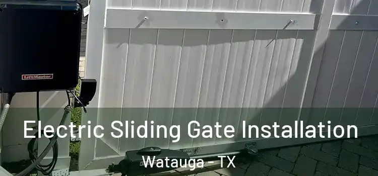 Electric Sliding Gate Installation Watauga - TX