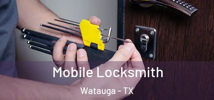 Mobile Locksmith Watauga - TX