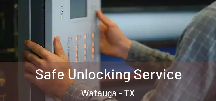 Safe Unlocking Service Watauga - TX
